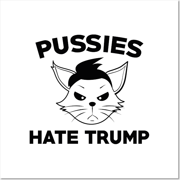 Pussies Hate Trump Wall Art by VectorPlanet